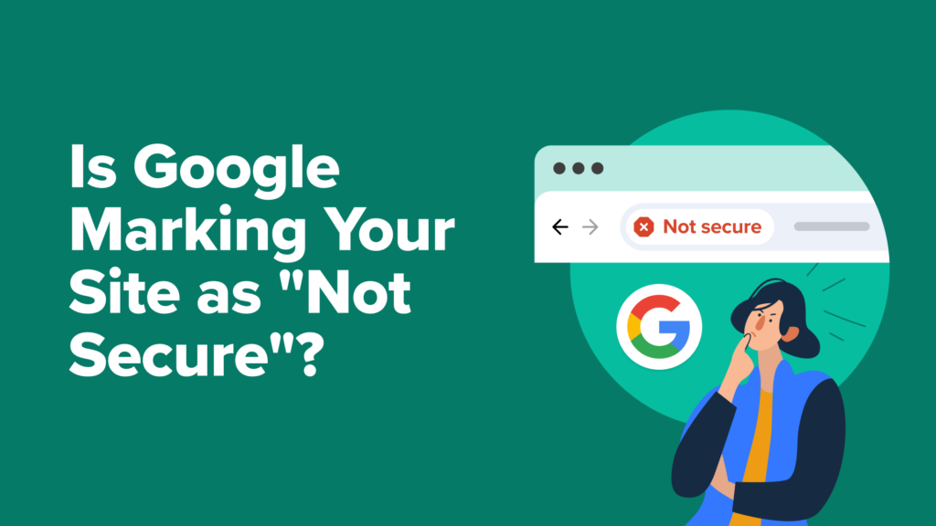 Is Google Marking Your Site as "Not Secure"? (& How to Fix It)