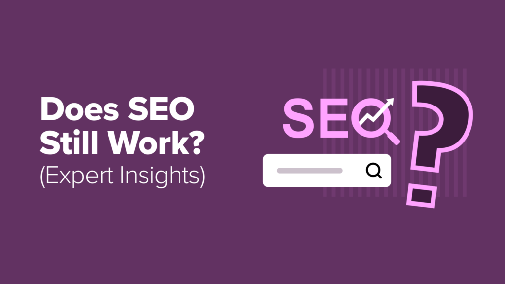 Does SEO Still Work in 2025? (My Expert Insights)