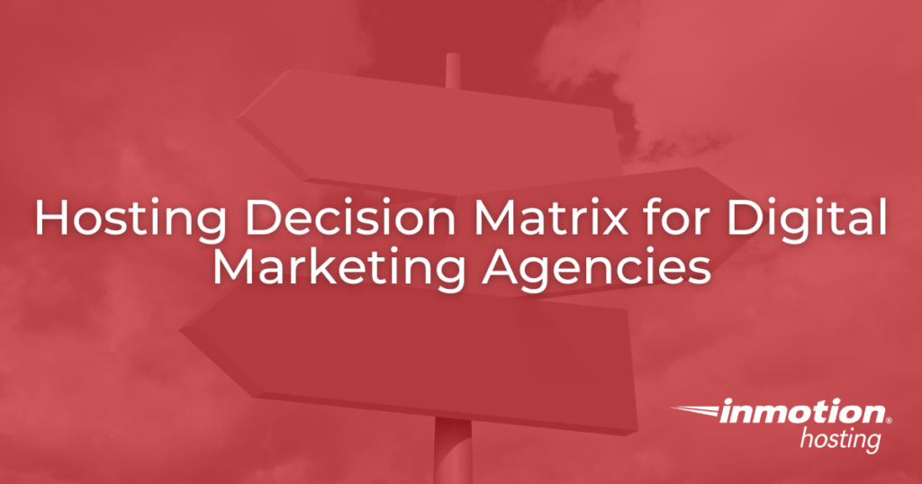 Hosting Decisions Matrix for Digital Marketing Agencies